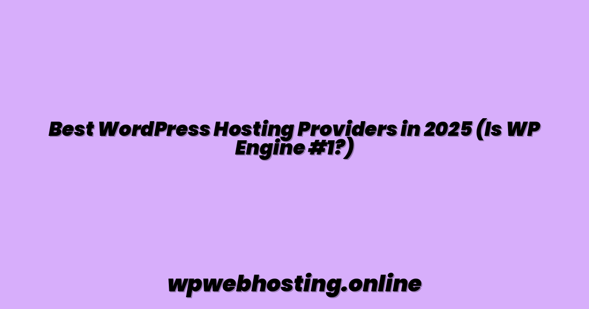 Best WordPress Hosting Providers in 2025 (Is WP Engine #1?)