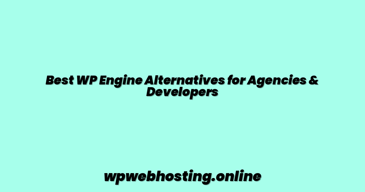 Best WP Engine Alternatives for Agencies & Developers