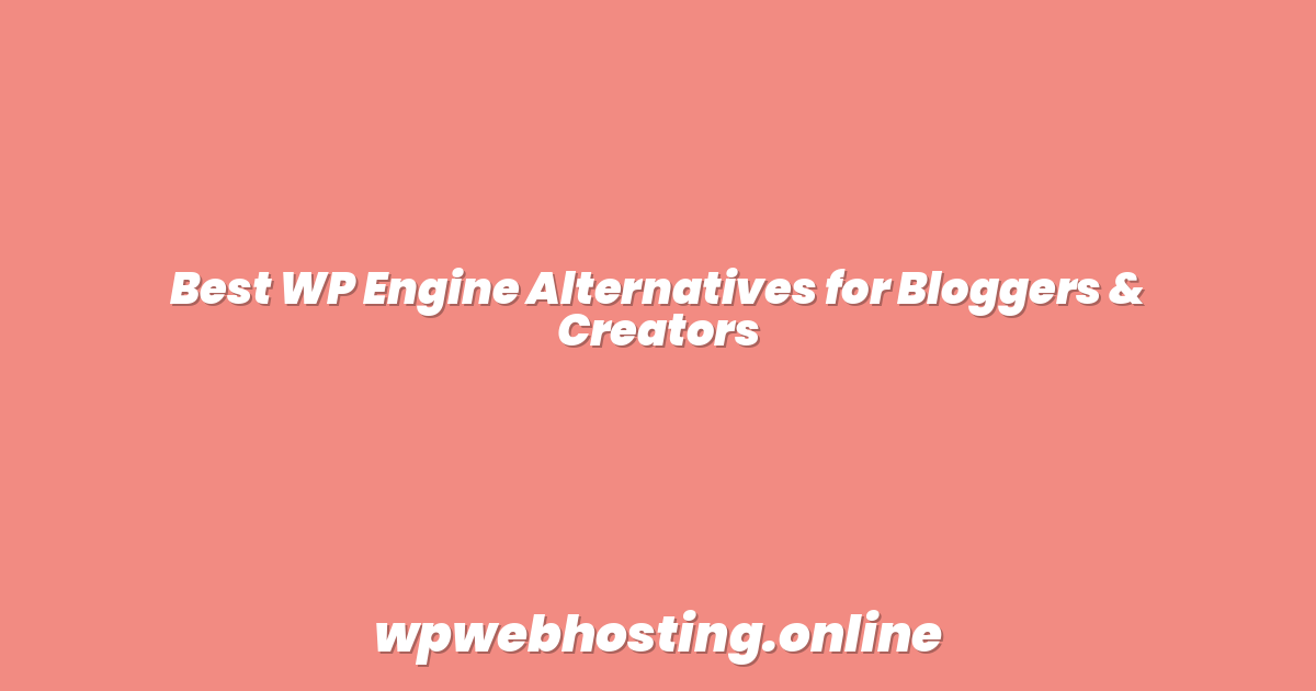 Best WP Engine Alternatives for Bloggers & Creators