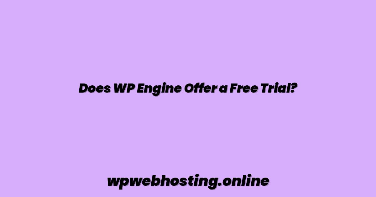 Does WP Engine Offer a Free Trial?