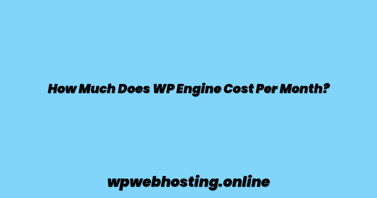 How Much Does WP Engine Cost Per Month?