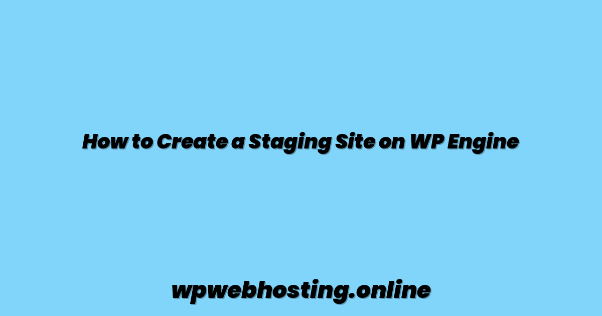 How to Create a Staging Site on WP Engine