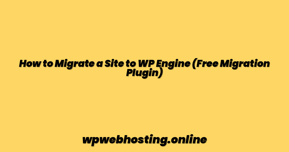 How to Migrate a Site to WP Engine (Free Migration Plugin)