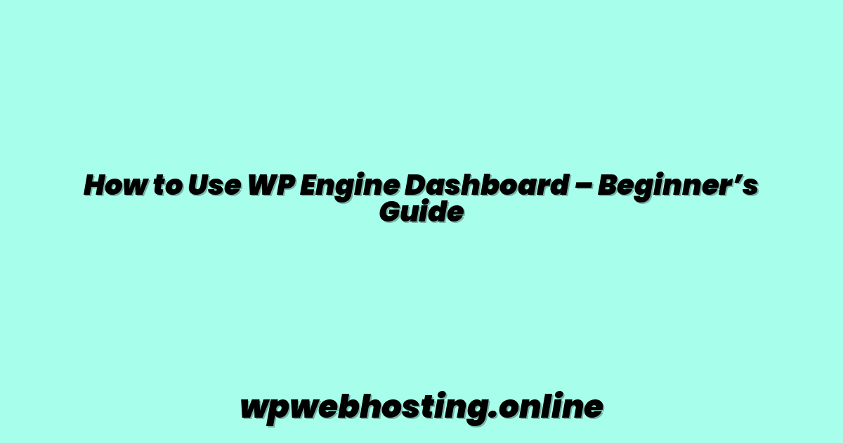 How to Use WP Engine Dashboard – Beginner’s Guide