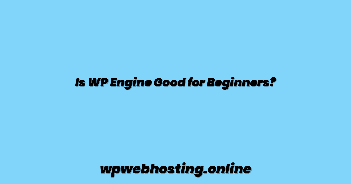 Is WP Engine Good for Beginners?