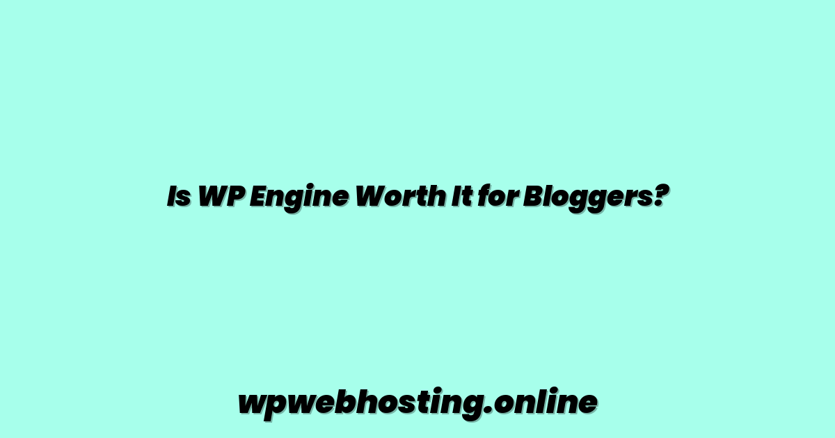 Is WP Engine Worth It for Bloggers?