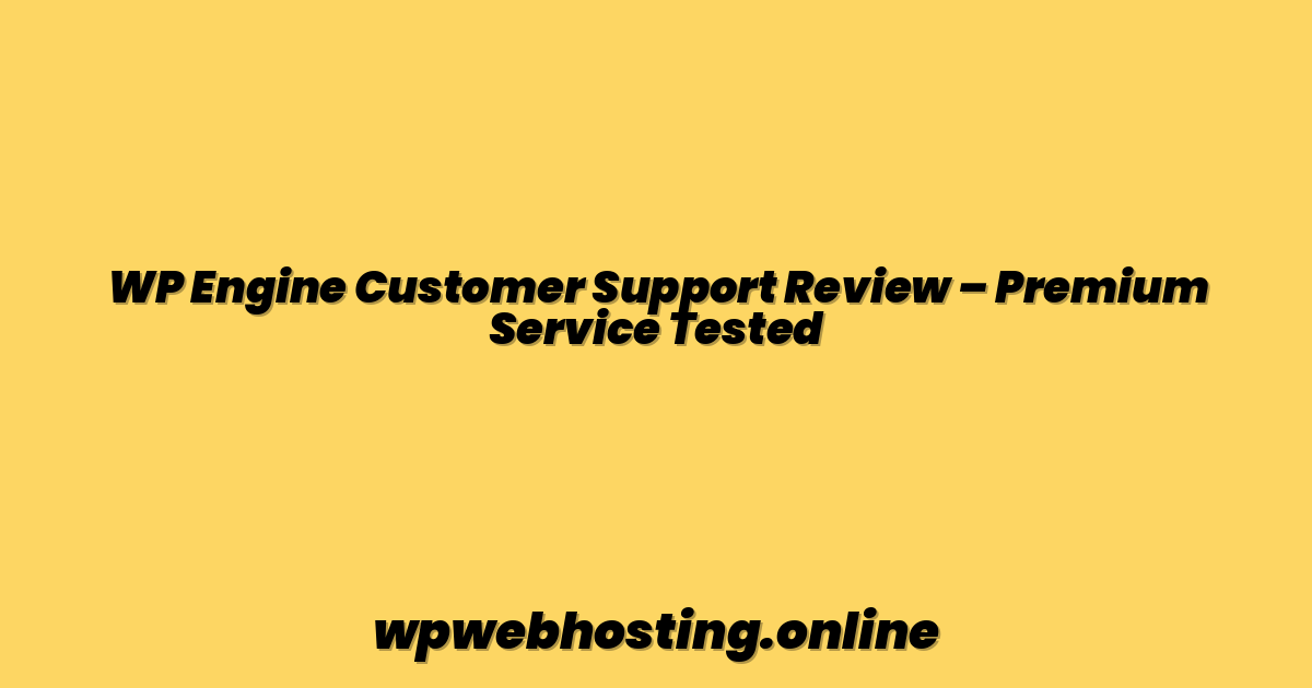 WP Engine Customer Support Review – Premium Service Tested