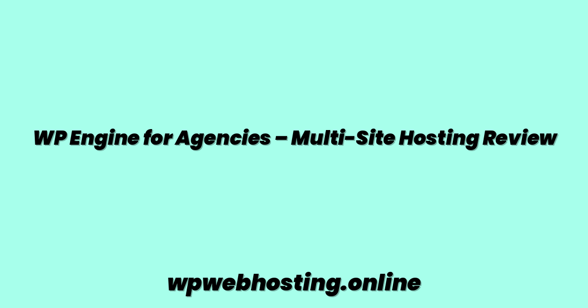 WP Engine for Agencies – Multi-Site Hosting Review