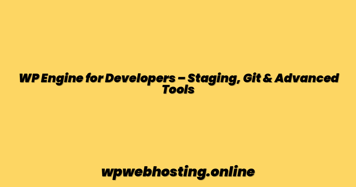 WP Engine for Developers – Staging, Git & Advanced Tools
