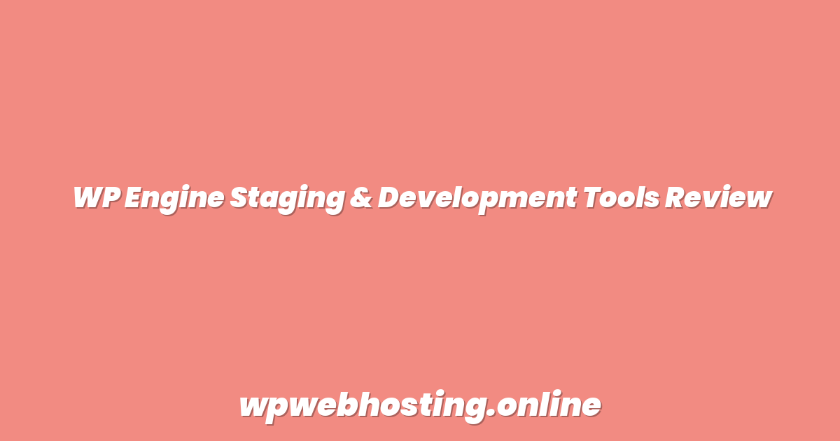 WP Engine Staging & Development Tools Review