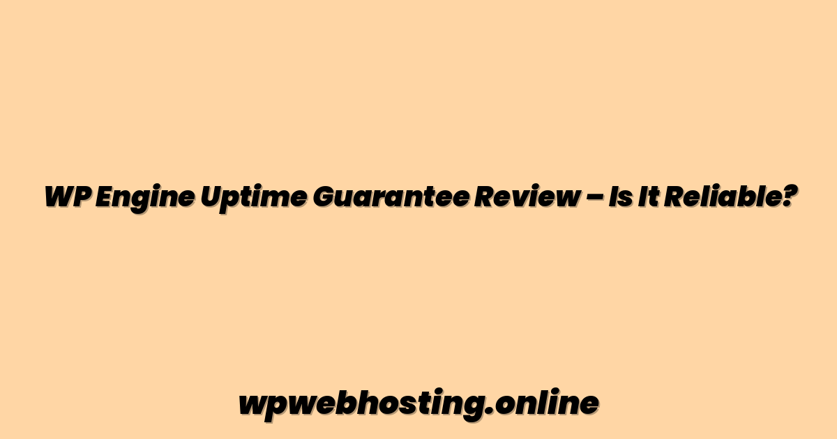 WP Engine Uptime Guarantee Review – Is It Reliable?