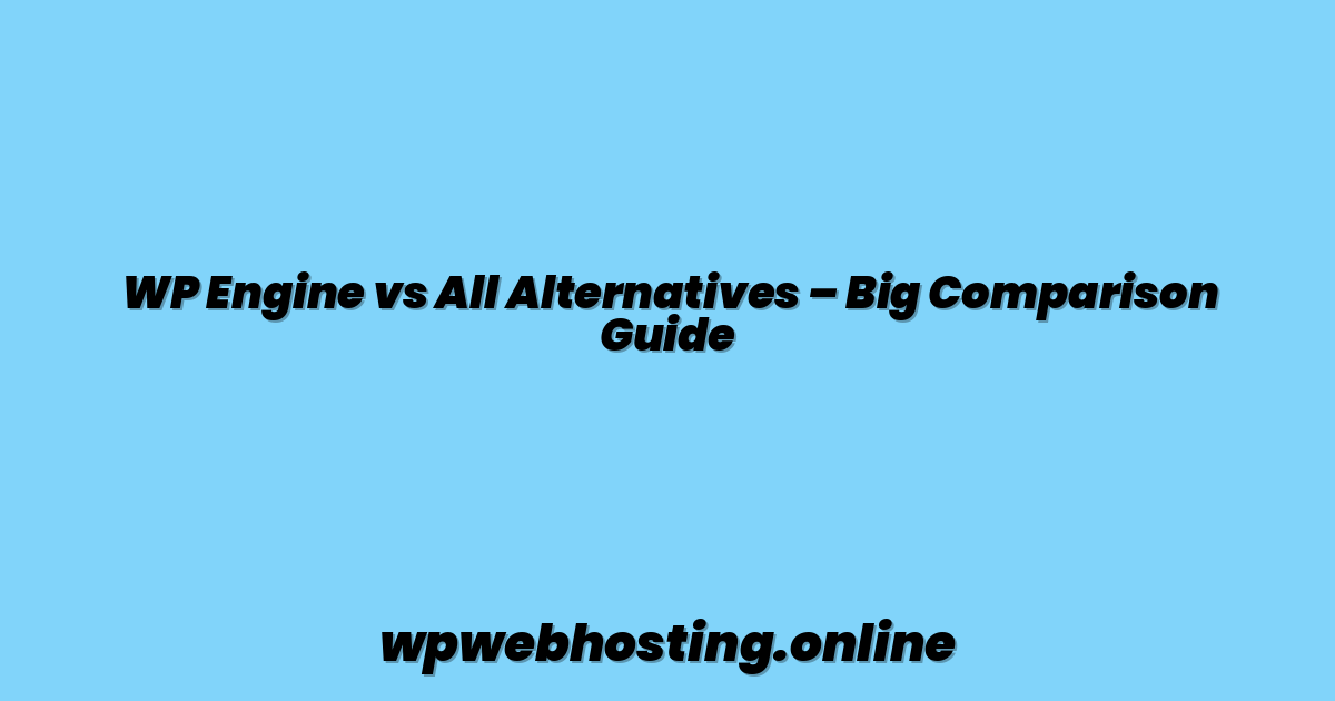 WP Engine vs All Alternatives – Big Comparison Guide
