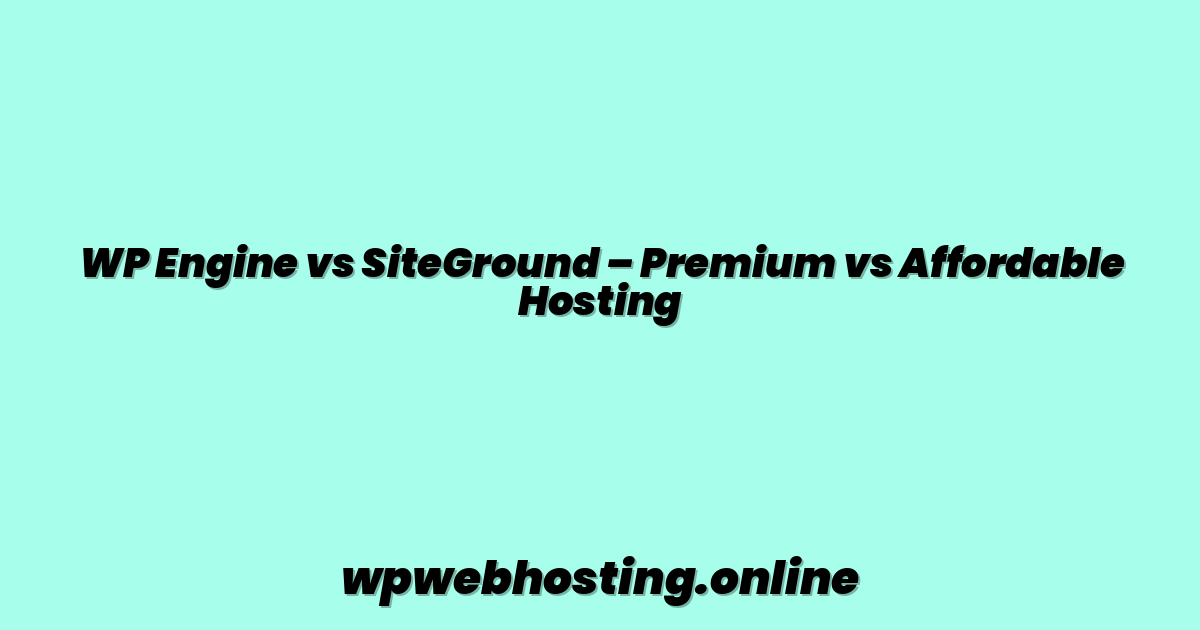 WP Engine vs SiteGround – Premium vs Affordable Hosting