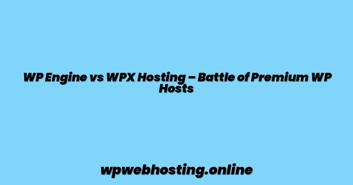 WP Engine vs WPX Hosting – Battle of Premium WP Hosts